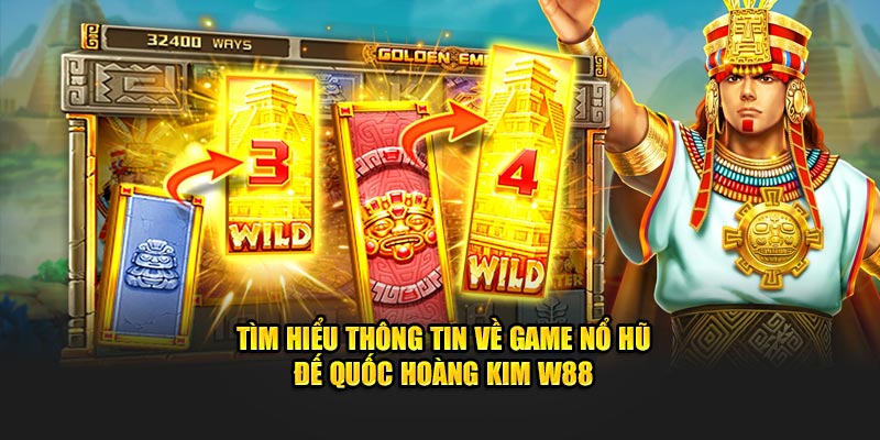 Tìm Hiểu Thông Tin Về Game Nổ Hũ Đế Quốc Hoàng Kim 123B